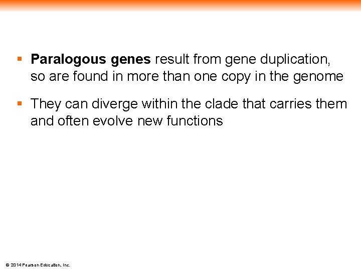 § Paralogous genes result from gene duplication, so are found in more than one