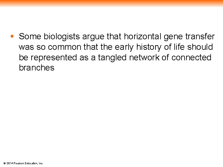 § Some biologists argue that horizontal gene transfer was so common that the early