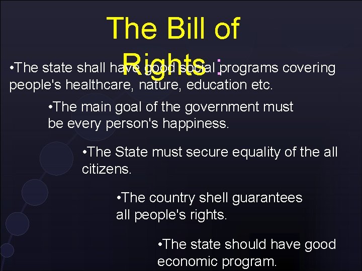 The Bill of • The state shall have good social: programs covering Rights people's