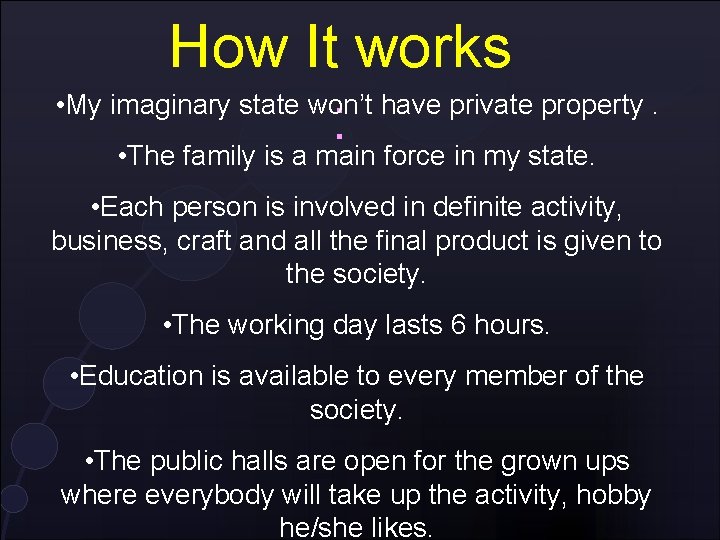 How It works • My imaginary state won’t have private property. : • The