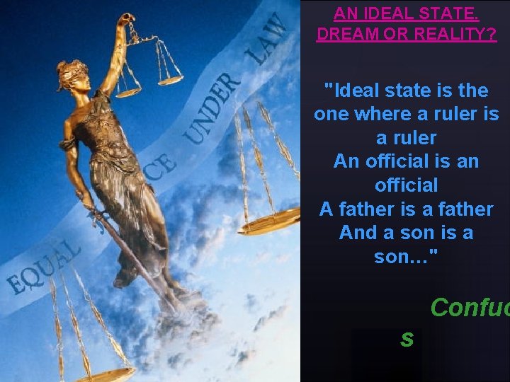 AN IDEAL STATE. DREAM OR REALITY? "Ideal state is the one where a ruler