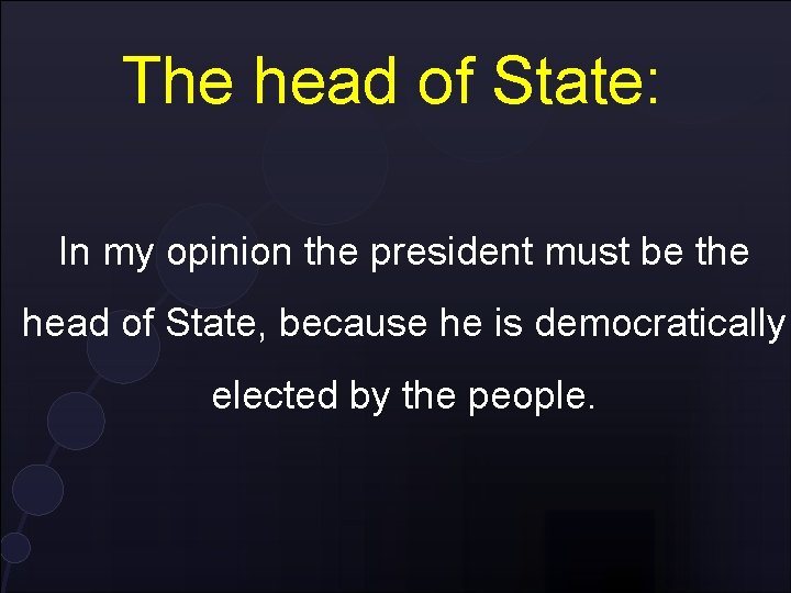 The head of State: In my opinion the president must be the head of