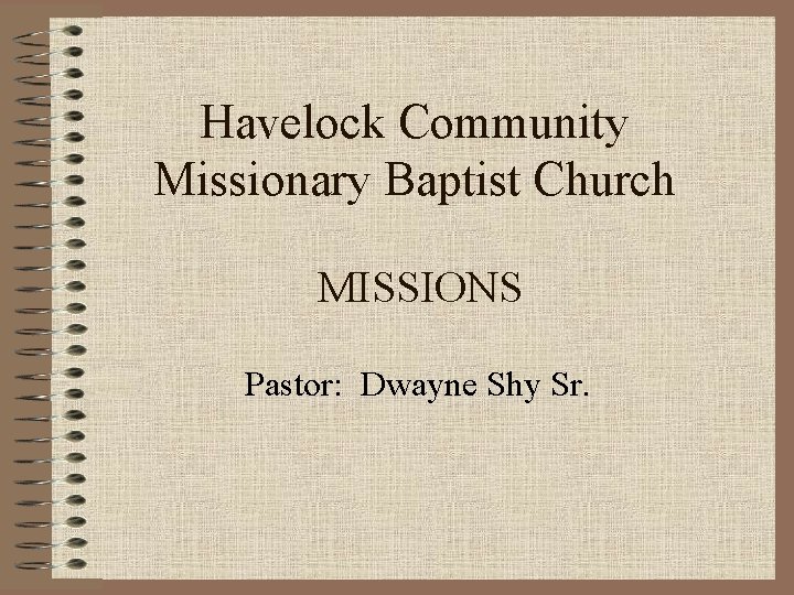 Havelock Community Missionary Baptist Church MISSIONS Pastor: Dwayne Shy Sr. 