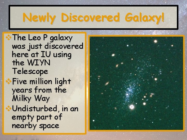 Newly Discovered Galaxy! v. The Leo P galaxy was just discovered here at IU