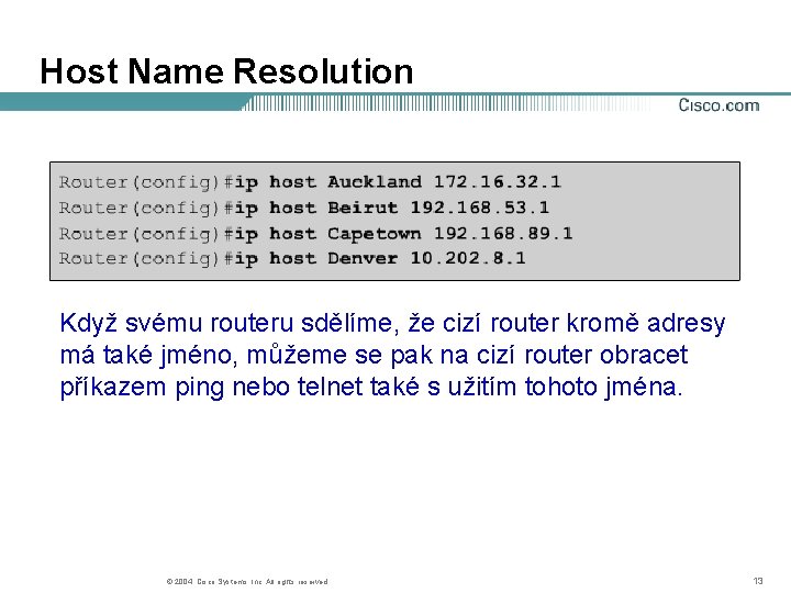 Host Name Resolution Když svému routeru sdělíme, že cizí router kromě adresy má také