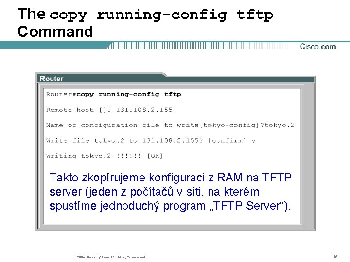 The copy running-config tftp Command Takto zkopírujeme konfiguraci z RAM na TFTP server (jeden