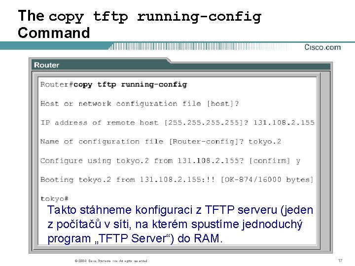 The copy tftp running-config Command Takto stáhneme konfiguraci z TFTP serveru (jeden z počítačů