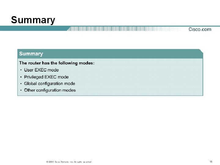 Summary © 2004, Cisco Systems, Inc. All rights reserved. 18 