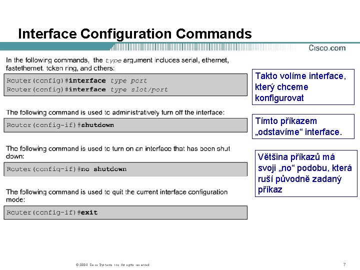Interface Configuration Commands Takto volíme interface, který chceme konfigurovat Tímto příkazem „odstavíme“ interface. Většina