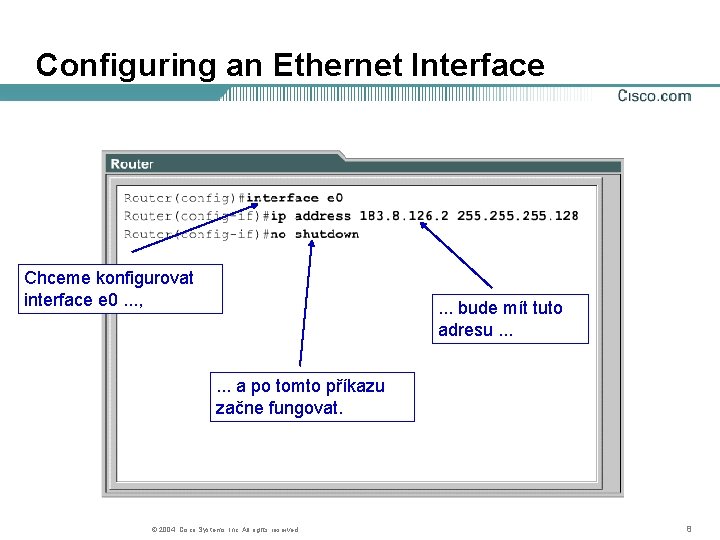 Configuring an Ethernet Interface Chceme konfigurovat interface e 0. . . , . .