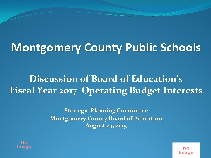 Montgomery County Public Schools Discussion of Board of Education’s Fiscal Year 2017 Operating Budget