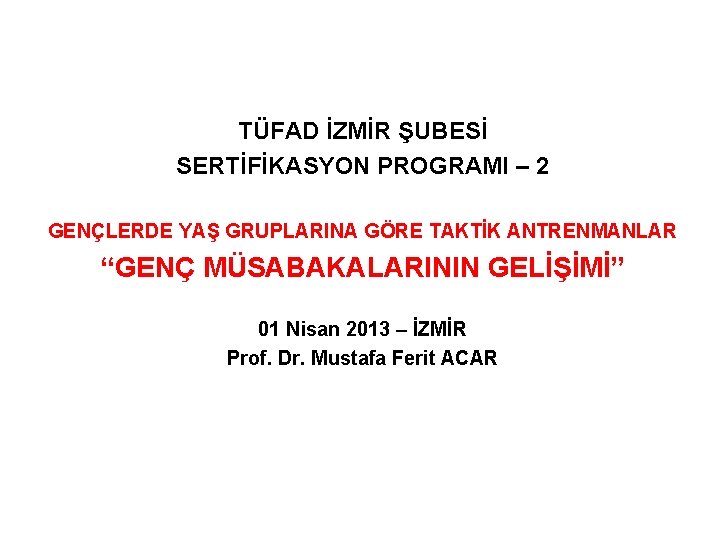 TÜFAD İZMİR ŞUBESİ SERTİFİKASYON PROGRAMI – 2 GENÇLERDE YAŞ GRUPLARINA GÖRE TAKTİK ANTRENMANLAR “GENÇ