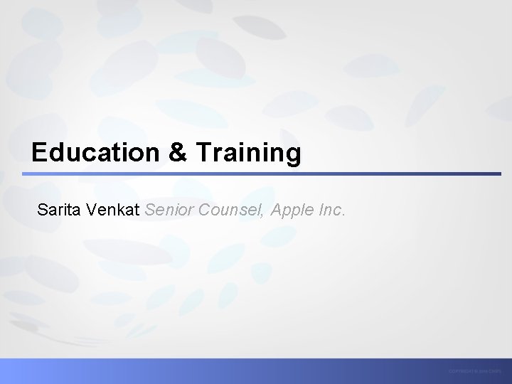 Education & Training Sarita Venkat Senior Counsel, Apple Inc. 