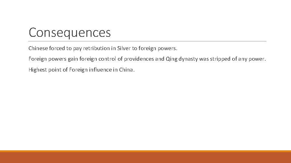 Consequences Chinese forced to pay retribution in Silver to foreign powers. Foreign powers gain