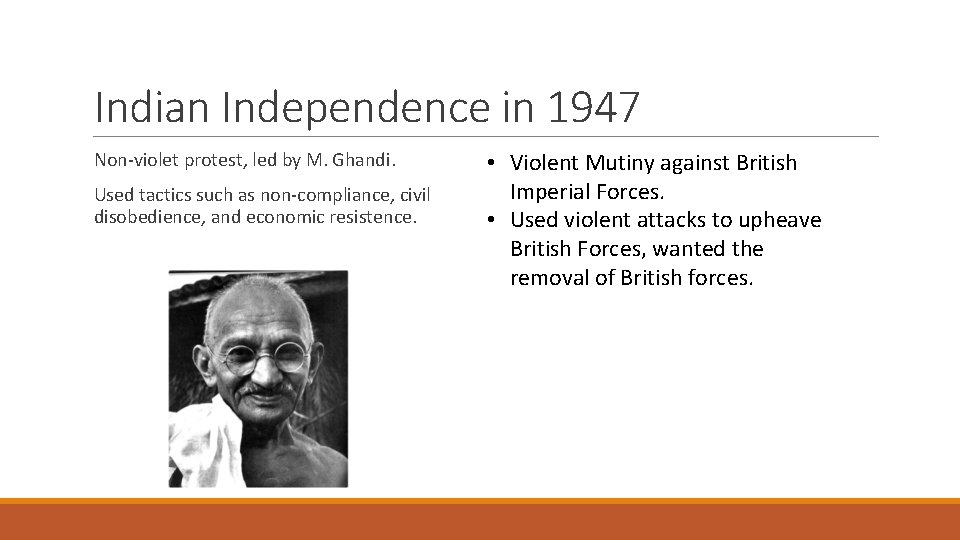 Indian Independence in 1947 Non-violet protest, led by M. Ghandi. Used tactics such as