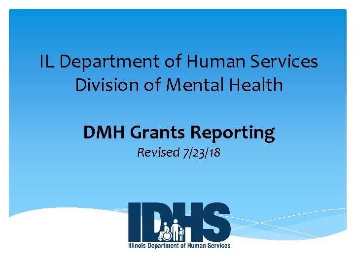 IL Department of Human Services Division of Mental Health DMH Grants Reporting Revised 7/23/18