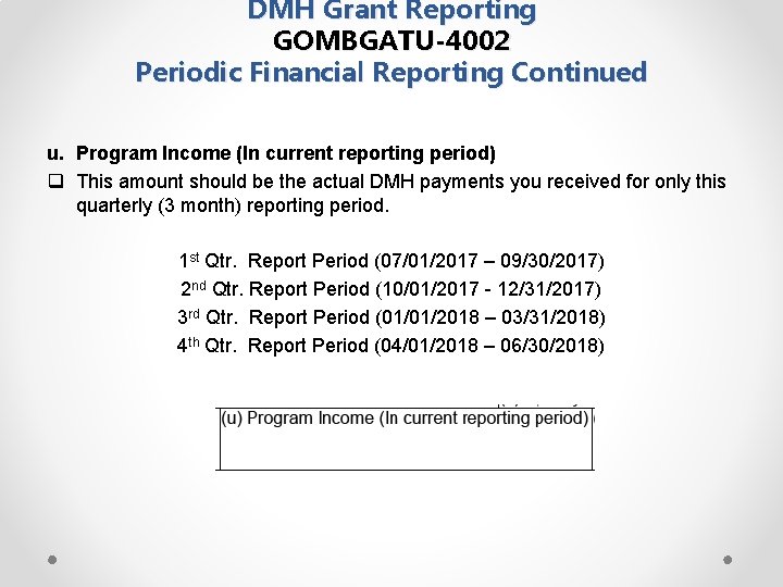 DMH Grant Reporting GOMBGATU-4002 Periodic Financial Reporting Continued u. Program Income (In current reporting