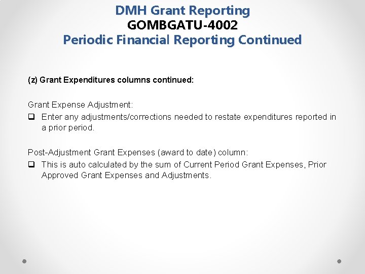 DMH Grant Reporting GOMBGATU-4002 Periodic Financial Reporting Continued (z) Grant Expenditures columns continued: Grant