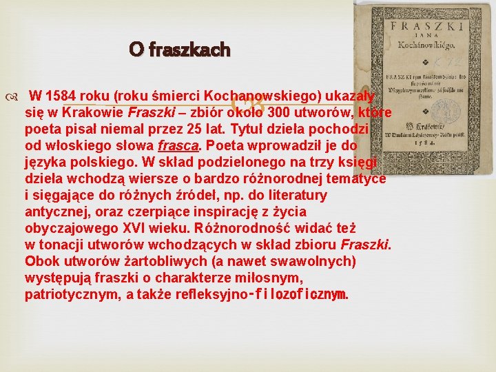 O fraszkach W 1584 roku (roku śmierci Kochanowskiego) ukazały się w Krakowie Fraszki –