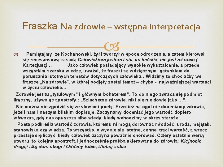 Fraszka Na zdrowie – wstępna interpretacja Pamiętajmy, ze Kochanowski, żył i tworzył w epoce