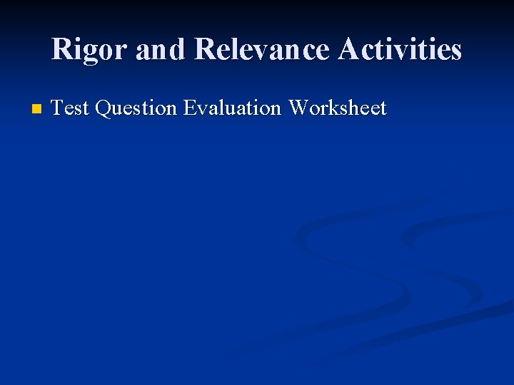 Rigor and Relevance Activities n Test Question Evaluation Worksheet Rigor and Relevance Activities n Test Question Evaluation Worksheet