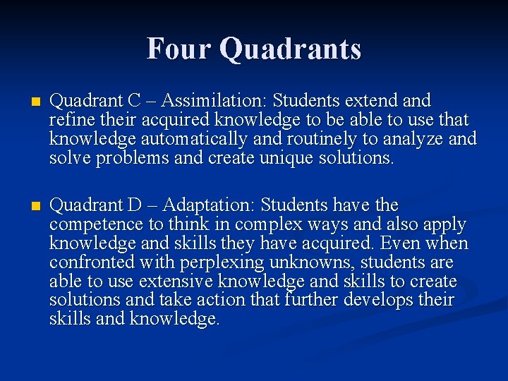 Four Quadrants n Quadrant C – Assimilation: Students extend and refine their acquired knowledge Four Quadrants n Quadrant C – Assimilation: Students extend and refine their acquired knowledge