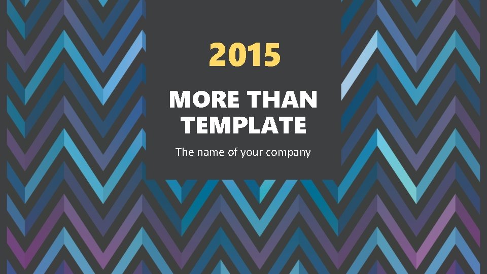 2015 MORE THAN TEMPLATE The name of your company 