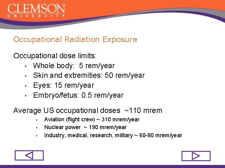 Occupational Radiation Exposure Occupational dose limits: • Whole body: 5 rem/year • Skin and