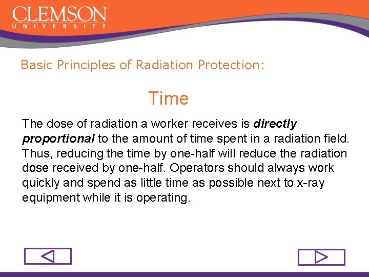 Basic Principles of Radiation Protection: Time The dose of radiation a worker receives is