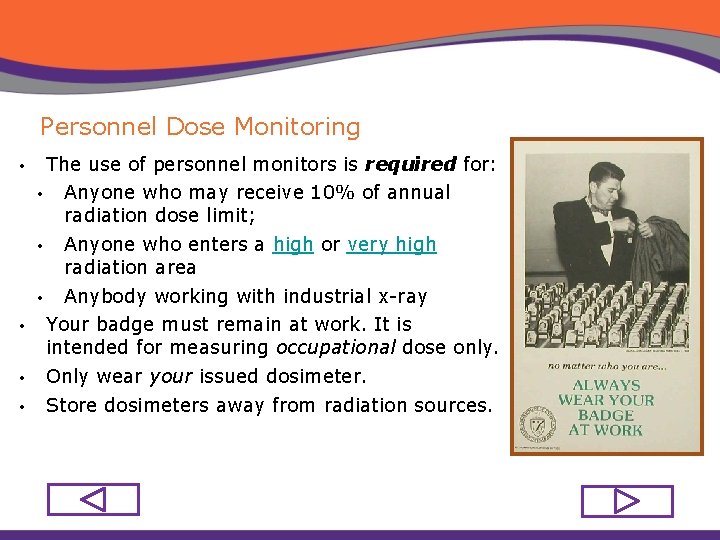 Personnel Dose Monitoring The use of personnel monitors is required for: • • Anyone