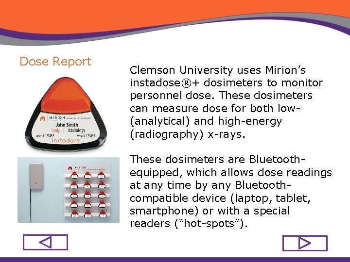 Dose Report Clemson University uses Mirion’s instadose®+ dosimeters to monitor personnel dose. These dosimeters