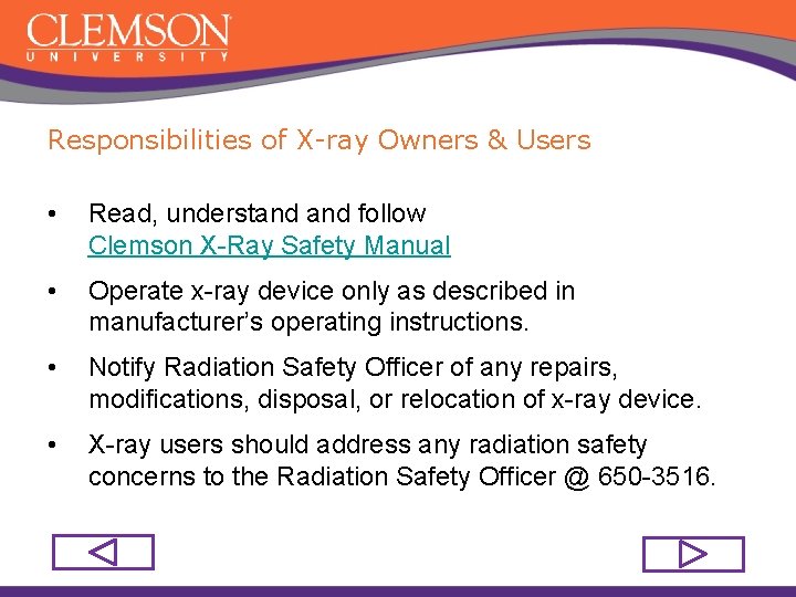 Responsibilities of X-ray Owners & Users • Read, understand follow Clemson X-Ray Safety Manual