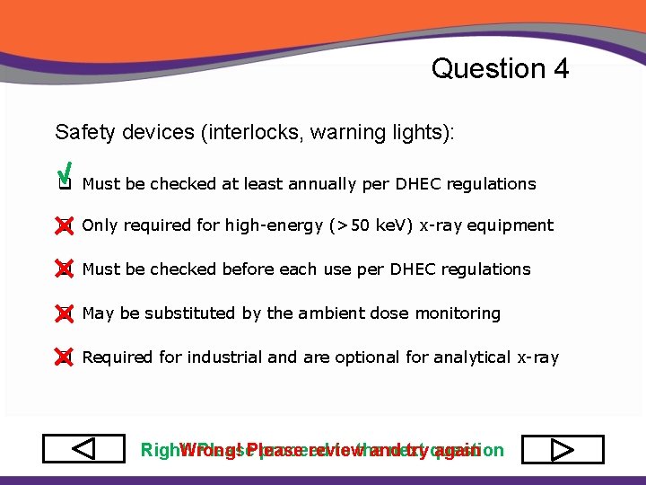 Question 4 Safety devices (interlocks, warning lights): q Must be checked at least annually