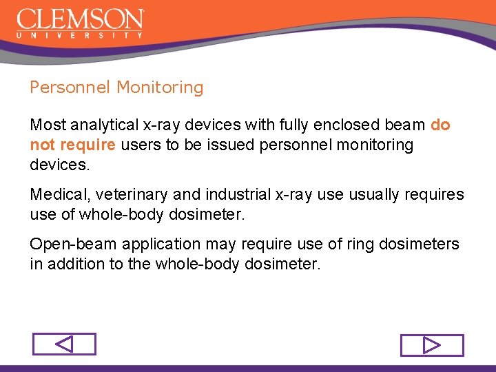 Personnel Monitoring Most analytical x-ray devices with fully enclosed beam do not require users