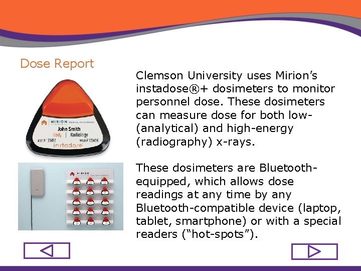 Dose Report Clemson University uses Mirion’s instadose®+ dosimeters to monitor personnel dose. These dosimeters