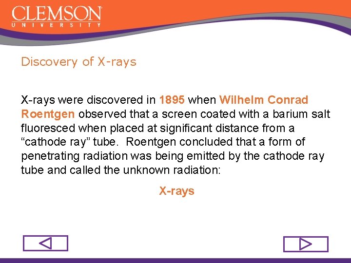 Discovery of X-rays were discovered in 1895 when Wilhelm Conrad Roentgen observed that a