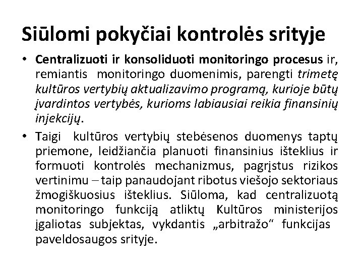 Siūlomi pokyčiai kontrolės srityje • Centralizuoti ir konsoliduoti monitoringo procesus ir, remiantis monitoringo duomenimis,