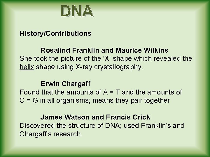 DNA History/Contributions Rosalind Franklin and Maurice Wilkins She took the picture of the ‘X’