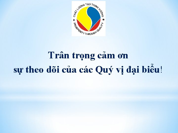 Trân trọng cảm ơn sự theo dõi của các Quý vị đại biểu! 