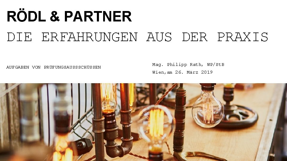 RÖDL & PARTNER DIE ERFAHRUNGEN AUS DER PRAXIS AUFGABEN VON PRÜFUNGSAUSSSCHÜSSEN Mag. Philipp Rath,