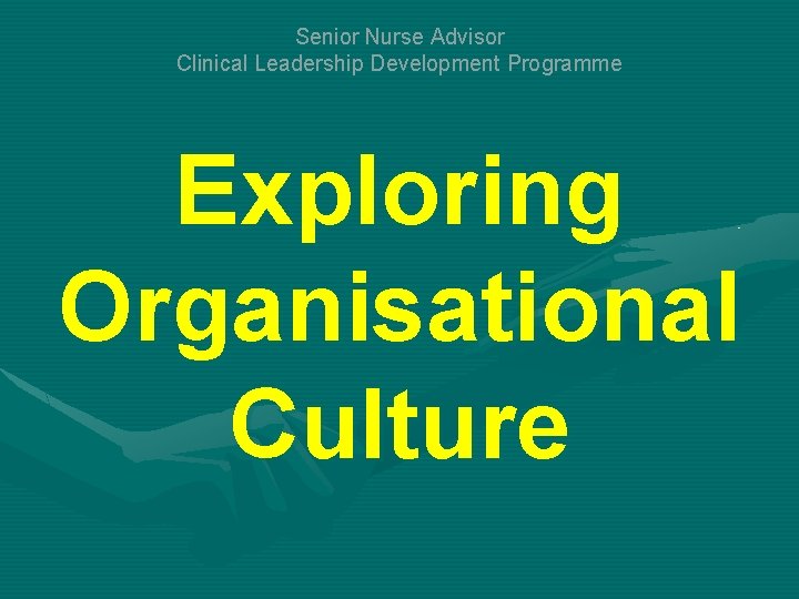 Senior Nurse Advisor Clinical Leadership Development Programme Exploring Organisational Culture 