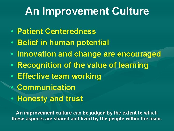 An Improvement Culture • • Patient Centeredness Belief in human potential Innovation and change