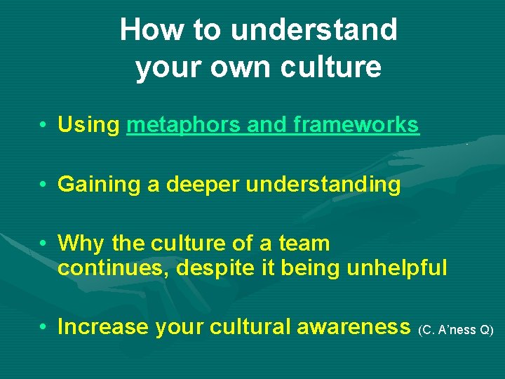 How to understand your own culture • Using metaphors and frameworks • Gaining a