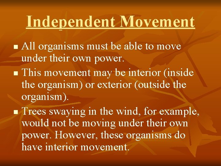 Independent Movement All organisms must be able to move under their own power. n