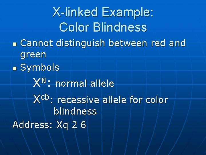 X-linked Example: Color Blindness n n Cannot distinguish between red and green Symbols XN:
