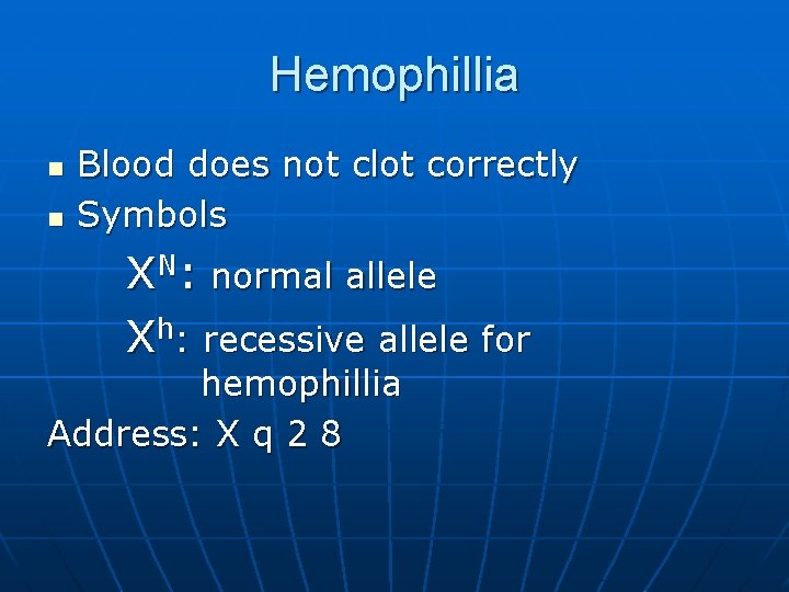 Hemophillia n n Blood does not clot correctly Symbols XN: normal allele Xh: recessive