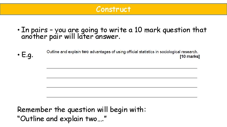 Construct • In pairs – you are going to write a 10 mark question Construct • In pairs – you are going to write a 10 mark question