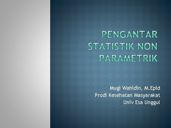 Mugi Wahidin, M. Epid Prodi Kesehatan Masyarakat Univ Esa Unggul 