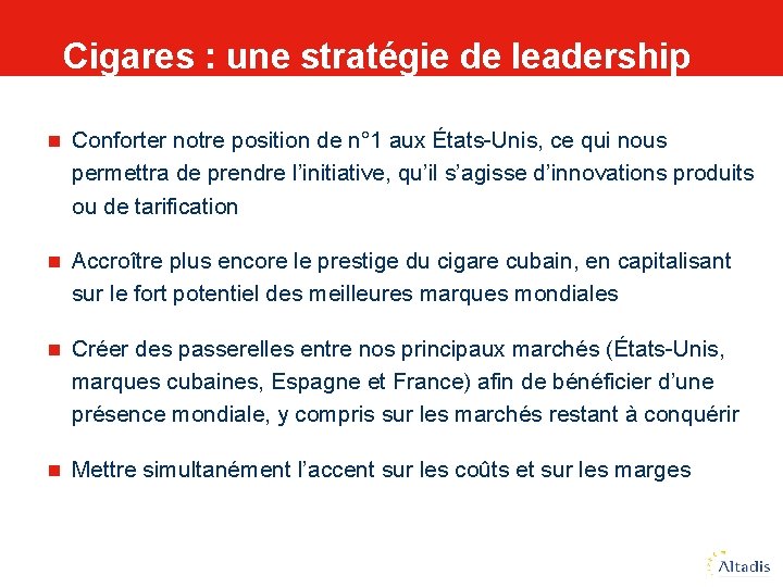 Cigares : une stratégie de leadership n Conforter notre position de n° 1 aux