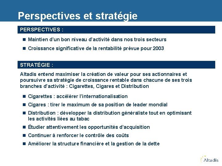 Perspectives et stratégie PERSPECTIVES : n Maintien d’un bon niveau d’activité dans nos trois
